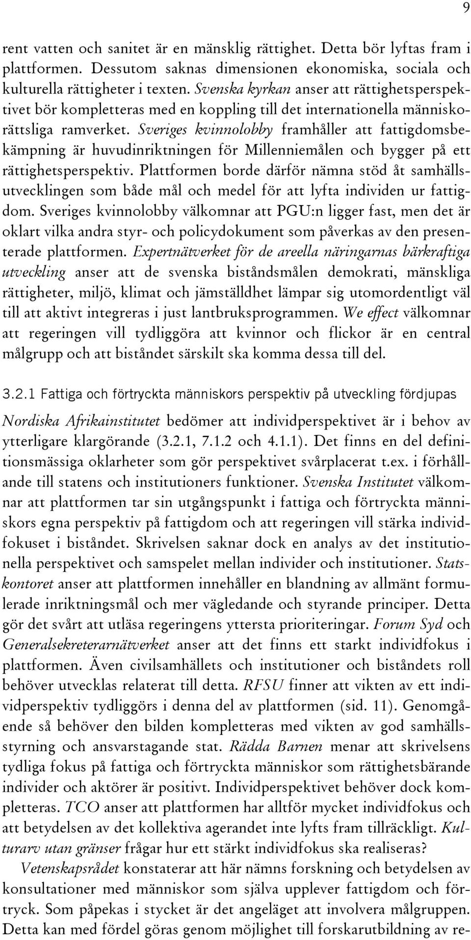 Sveriges kvinnolobby framhåller att fattigdomsbekämpning är huvudinriktningen för Millenniemålen och bygger på ett rättighetsperspektiv.