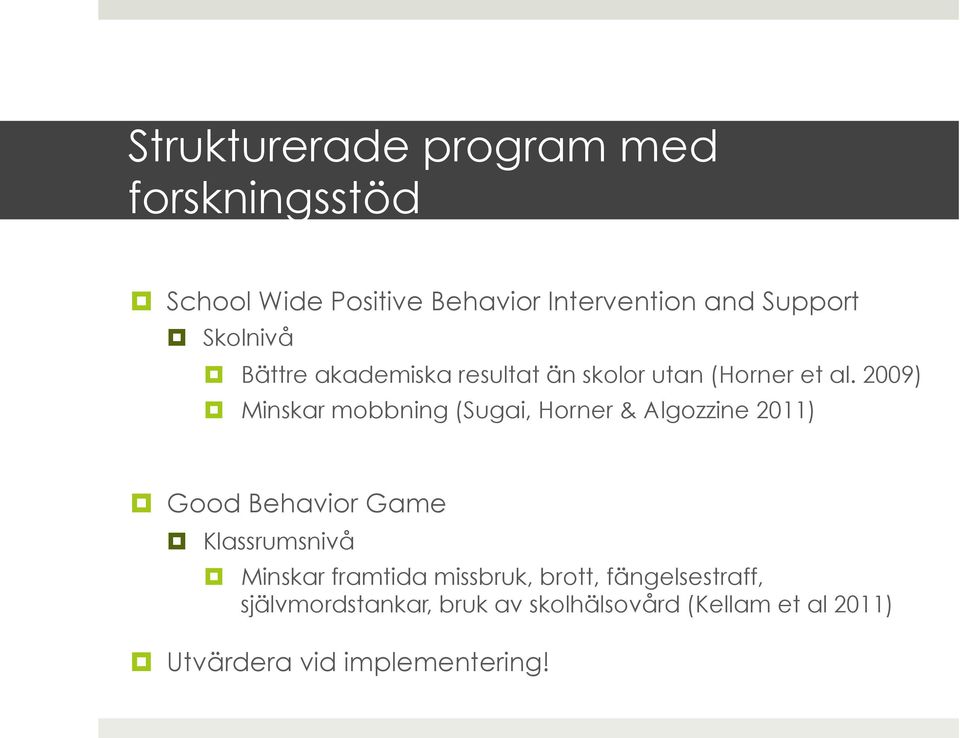 2009) Minskar mobbning (Sugai, Horner & Algozzine 2011) Good Behavior Game Klassrumsnivå Minskar