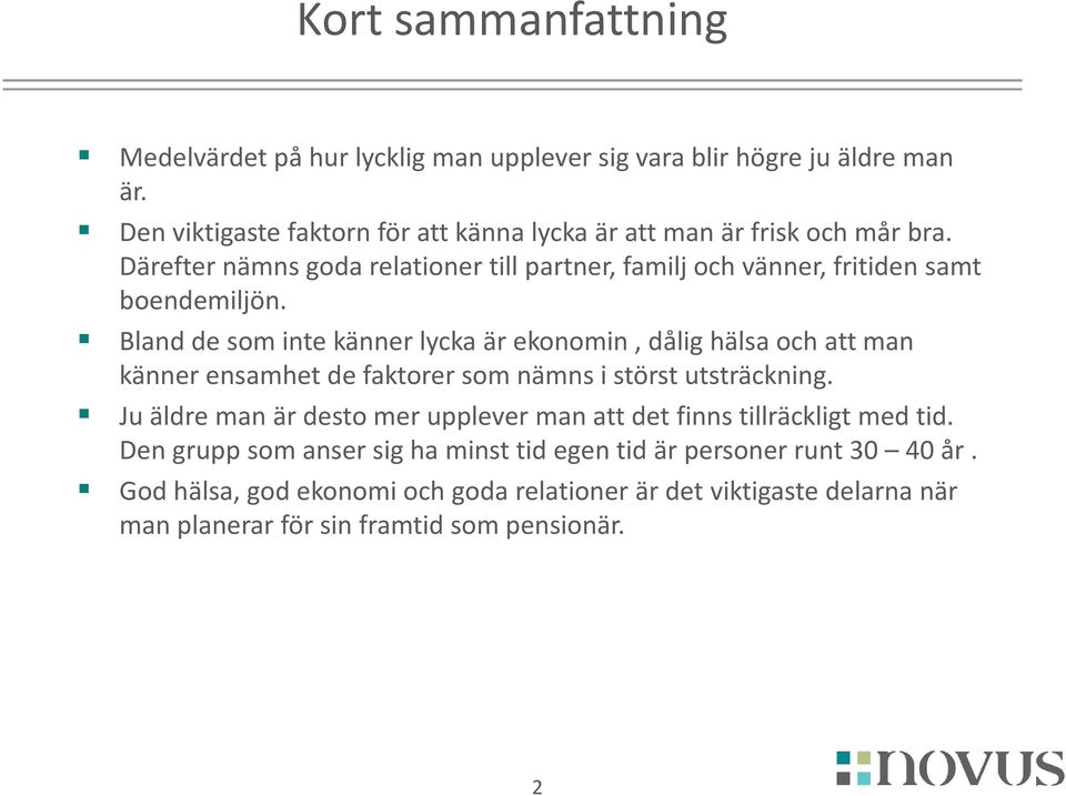 Därefter nämns goda relationer till partner, familj och vänner, fritiden samt boendemiljön.