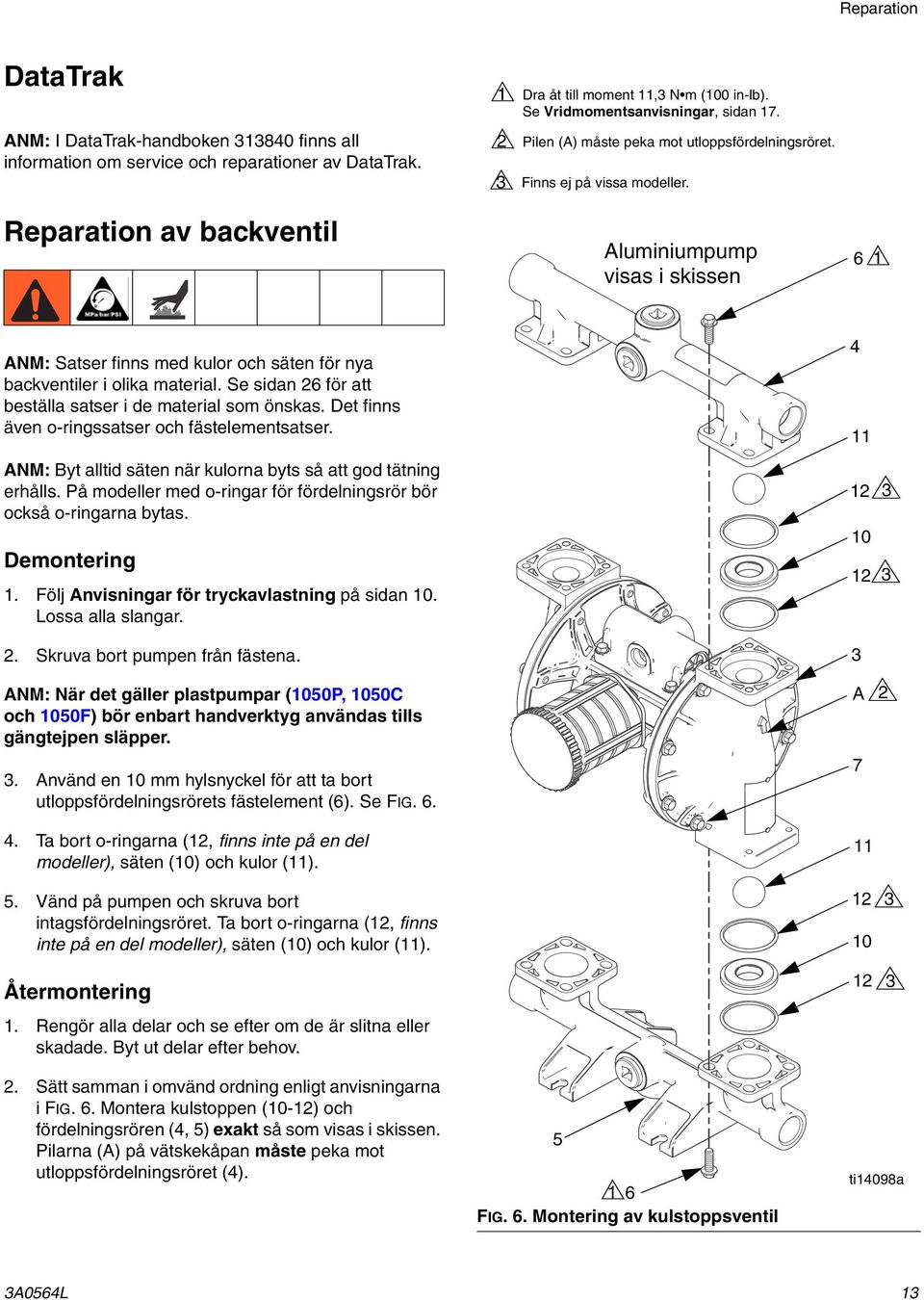 Reparation av backventil Aluminiumpump visas i skissen 6 ANM: Satser finns med kulor och säten för nya backventiler i olika material. Se sidan 6 för att beställa satser i de material som önskas.