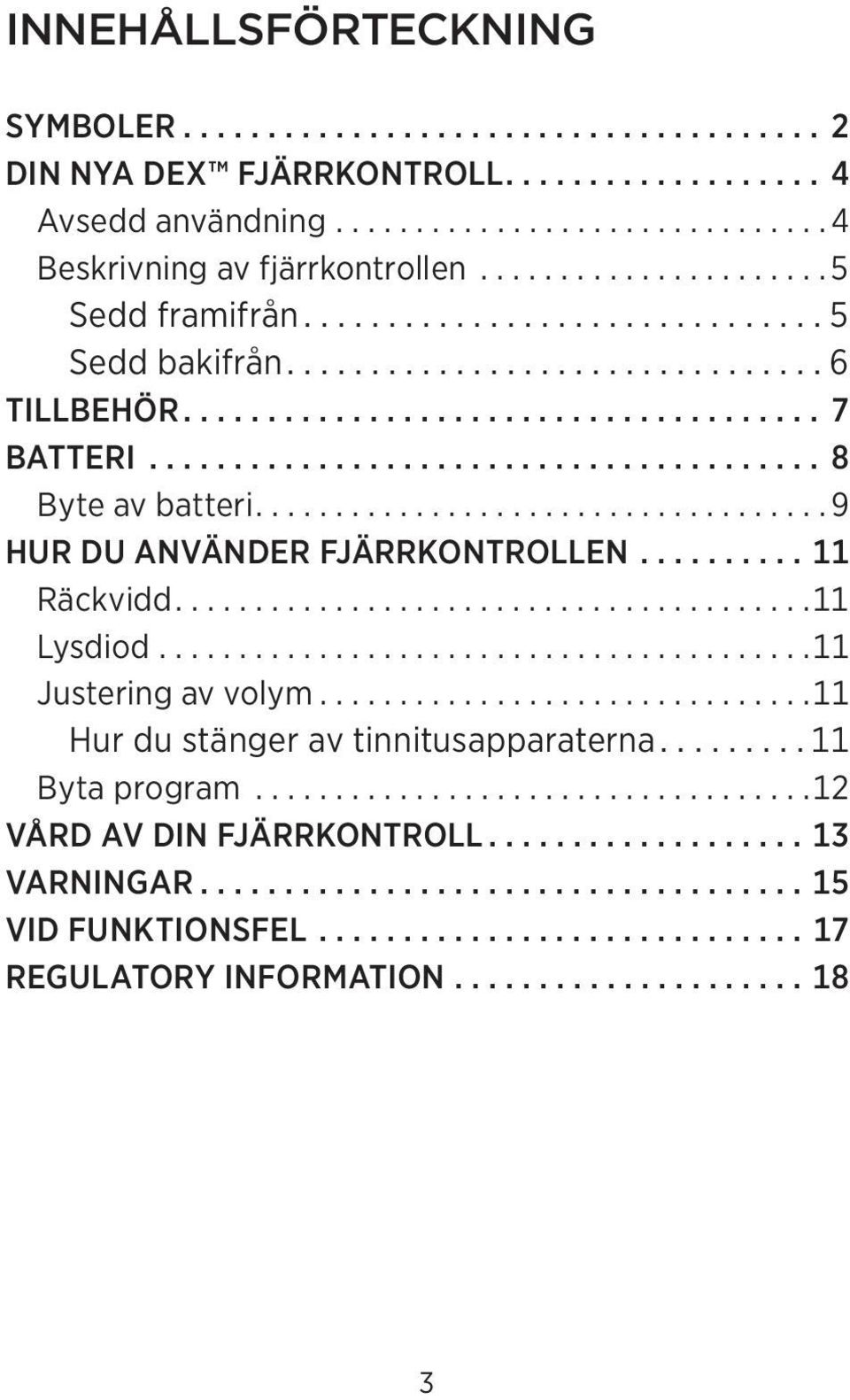 ................................... 9 HUR DU ANVÄNDER FJÄRRKONTROLLEN.......... 11 Räckvidd........................................11 Lysdiod.........................................11 Justering av volym.