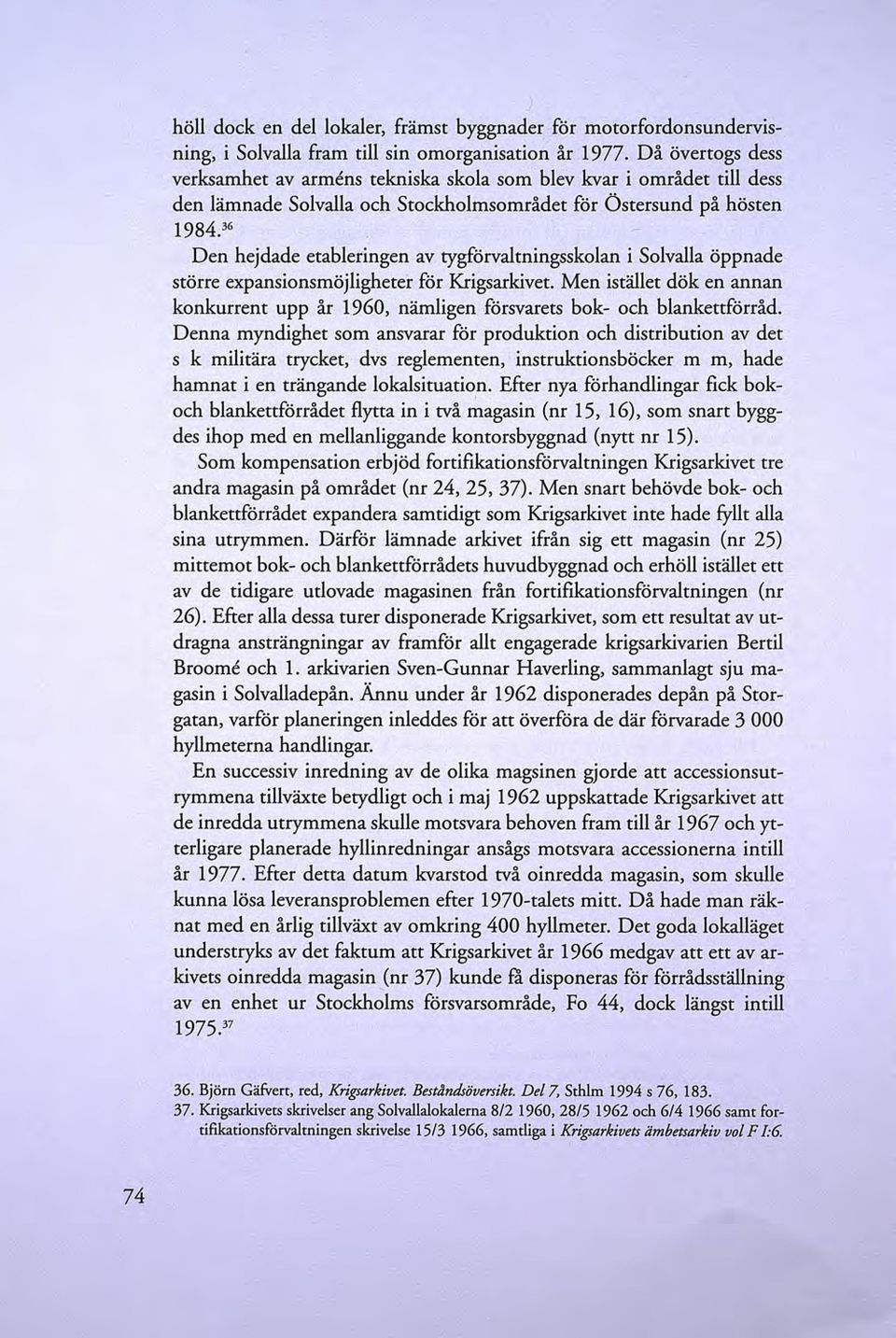 36 Den hejdade etableringen av tygförvaltningsskolan i Solvalla öppnade större expansionsmöjligheter för Krigsarkivet.