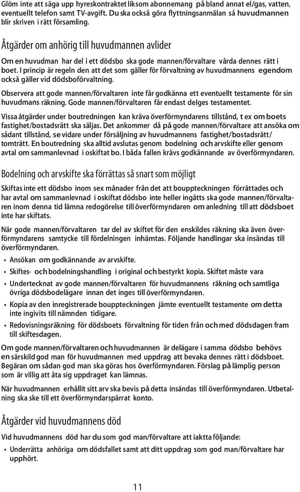 Åtgärder om anhörig till huvudmannen avlider Om en huvudman har del i ett dödsbo ska gode mannen/förvaltare vårda dennes rätt i boet.