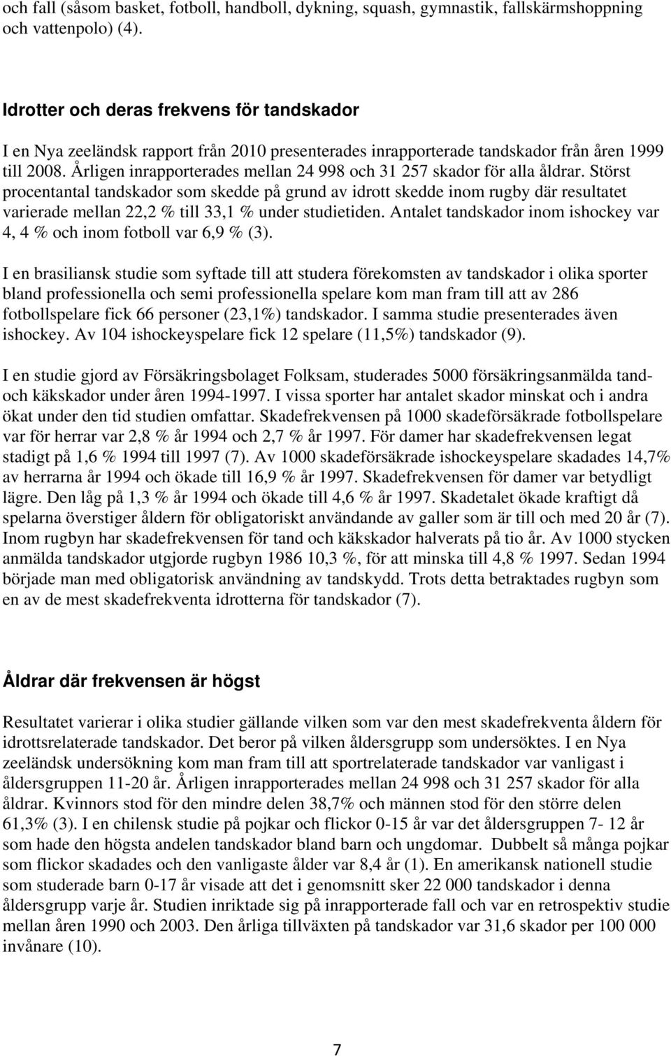 Årligen inrapporterades mellan 24 998 och 31 257 skador för alla åldrar.