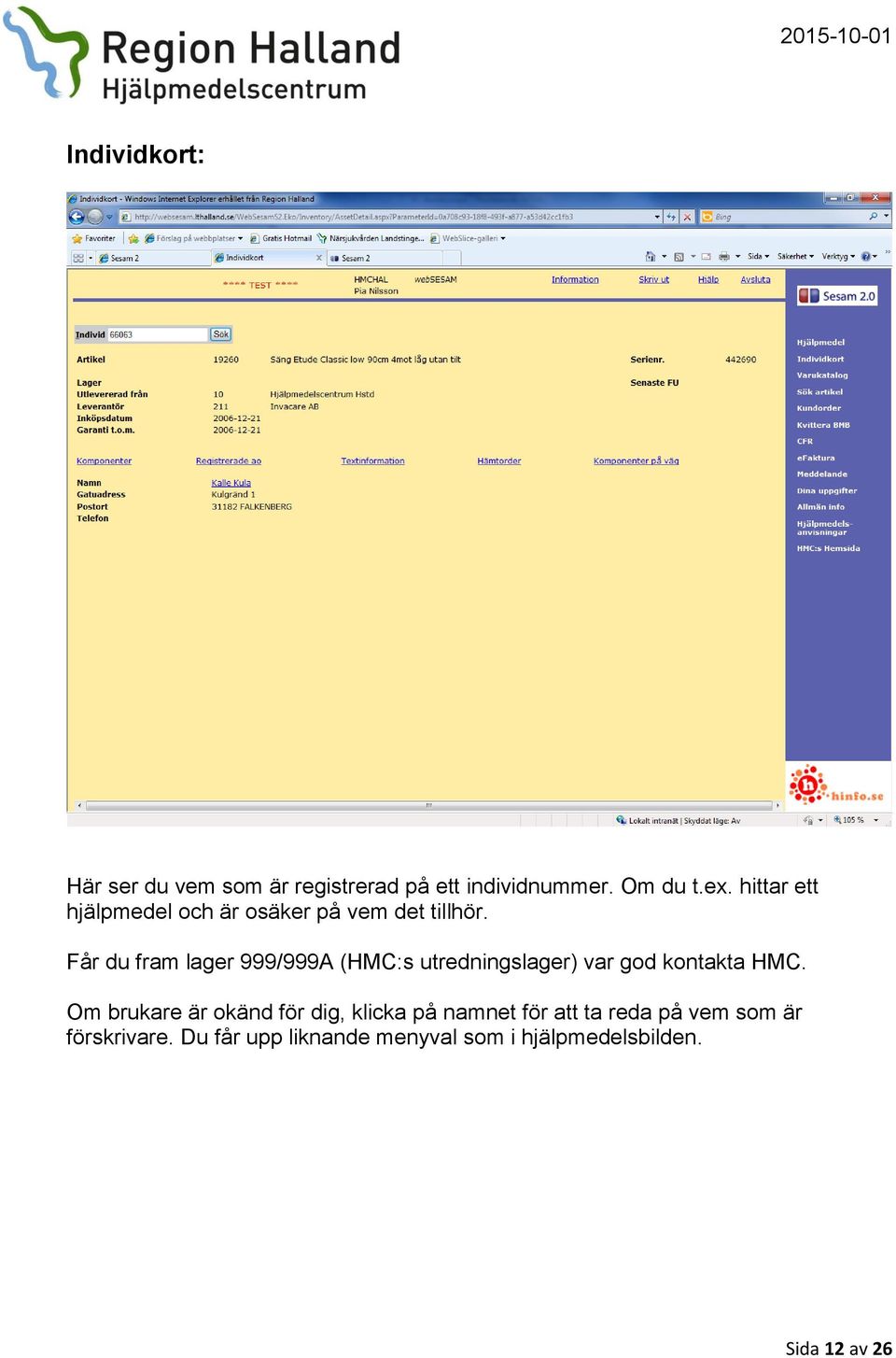 Får du fram lager 999/999A (HMC:s utredningslager) var god kontakta HMC.