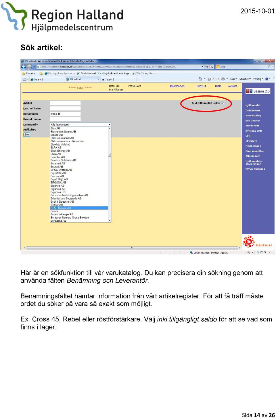 Benämningsfältet hämtar information från vårt artikelregister.