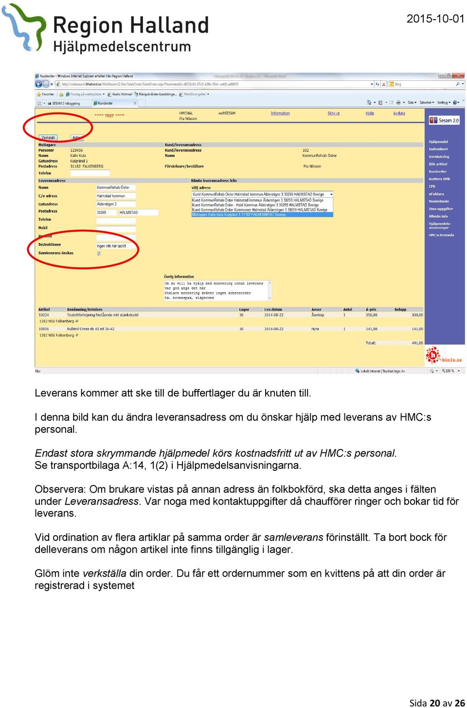 Observera: Om brukare vistas på annan adress än folkbokförd, ska detta anges i fälten under Leveransadress. Var noga med kontaktuppgifter då chaufförer ringer och bokar tid för leverans.