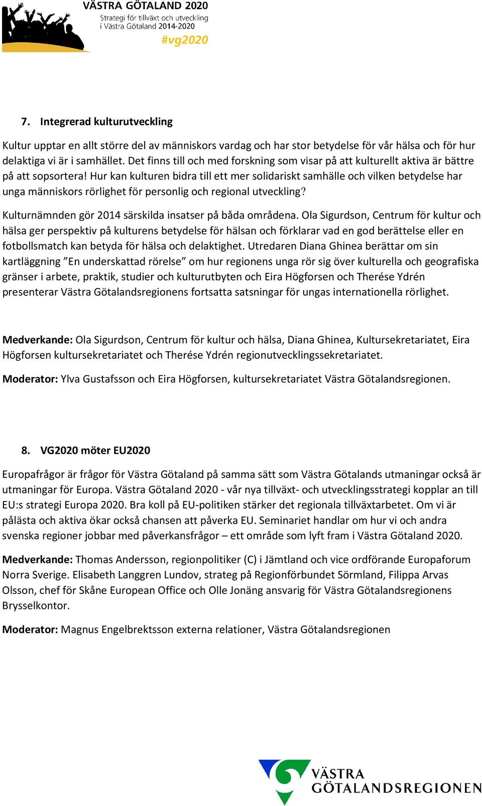 Hur kan kulturen bidra till ett mer solidariskt samhälle och vilken betydelse har unga människors rörlighet för personlig och regional utveckling?