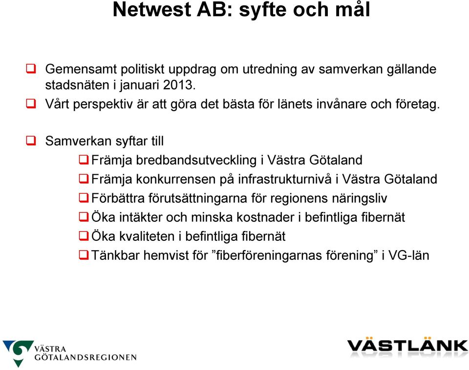 Samverkan syftar till Främja bredbandsutveckling i Västra Götaland Främja konkurrensen på infrastrukturnivå i Västra Götaland