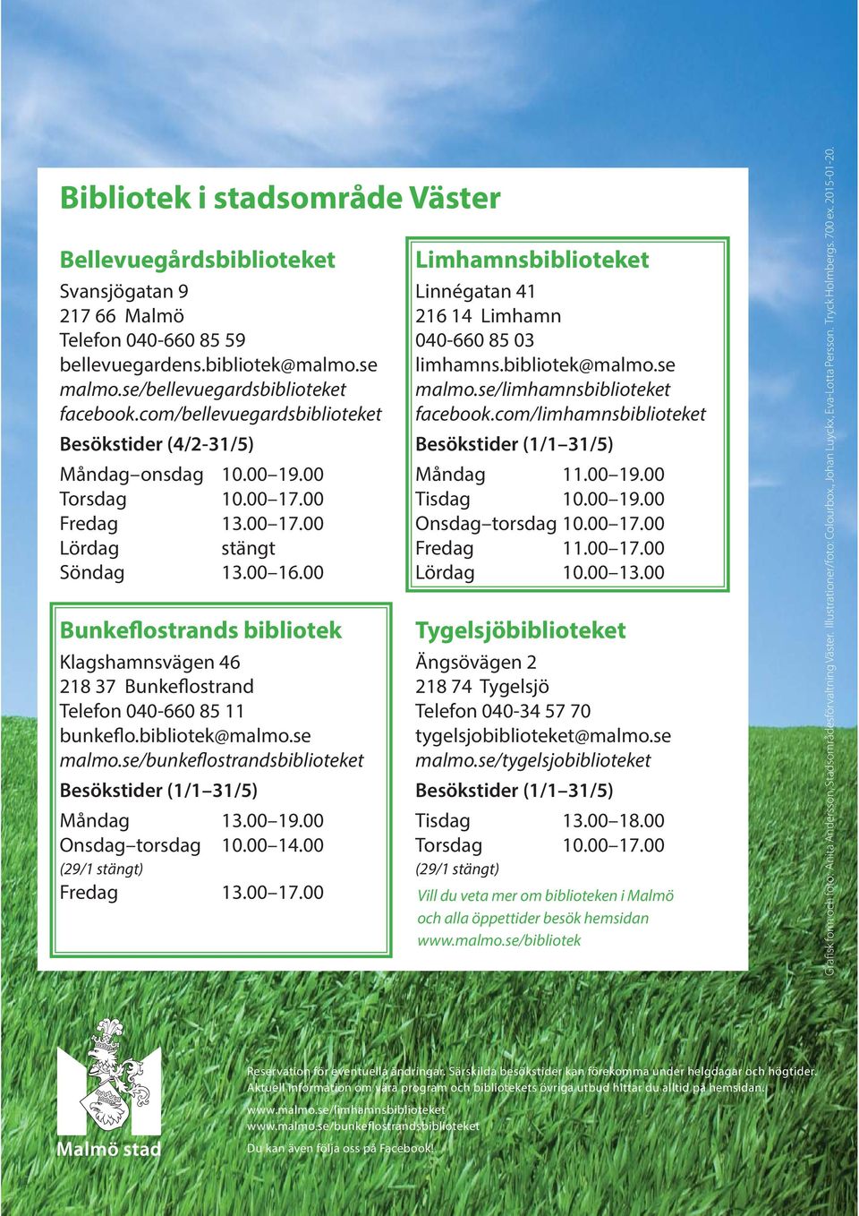 com/limhamnsbiblioteket Besökstider (4/2-31/5) Besökstider (1/1 31/5) Måndag onsdag 10.00 19.00 Måndag 11.00 19.00 Torsdag 10.00 17.00 Tisdag 10.00 19.00 Fredag 13.00 17.00 Onsdag torsdag 10.00 17.00 Lördag stängt Fredag 11.