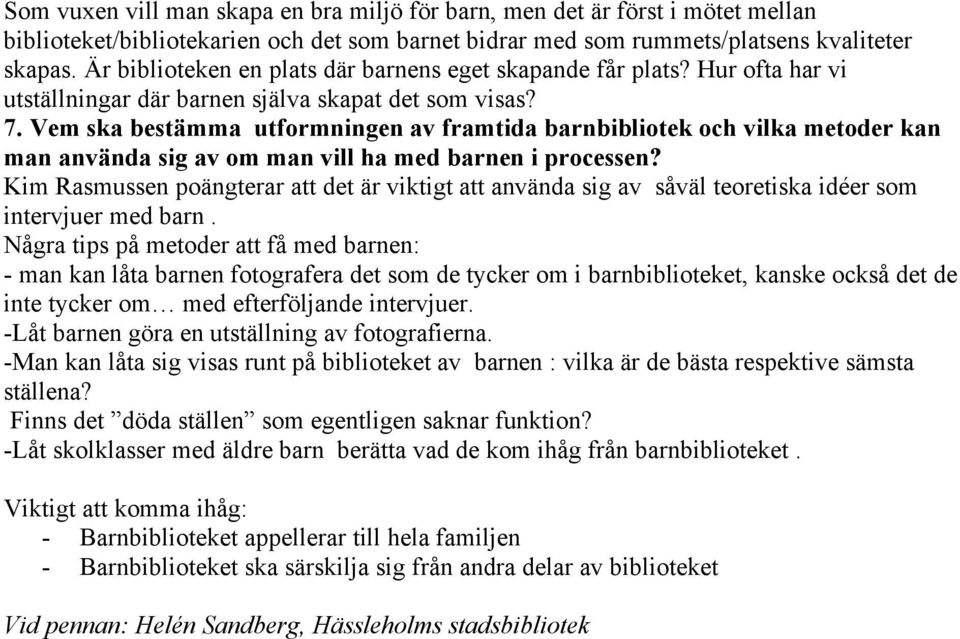 Vem ska bestämma utformningen av framtida barnbibliotek och vilka metoder kan man använda sig av om man vill ha med barnen i processen?