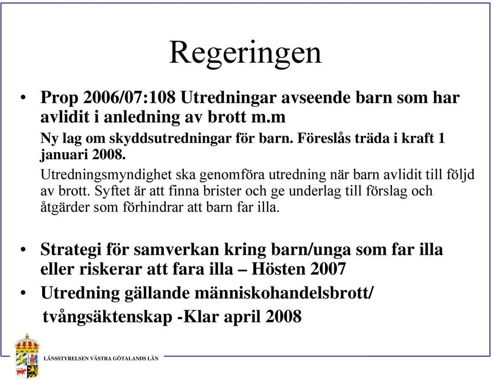 Utredningsmyndighet ska genomföra utredning när barn avlidit till följd av brott.