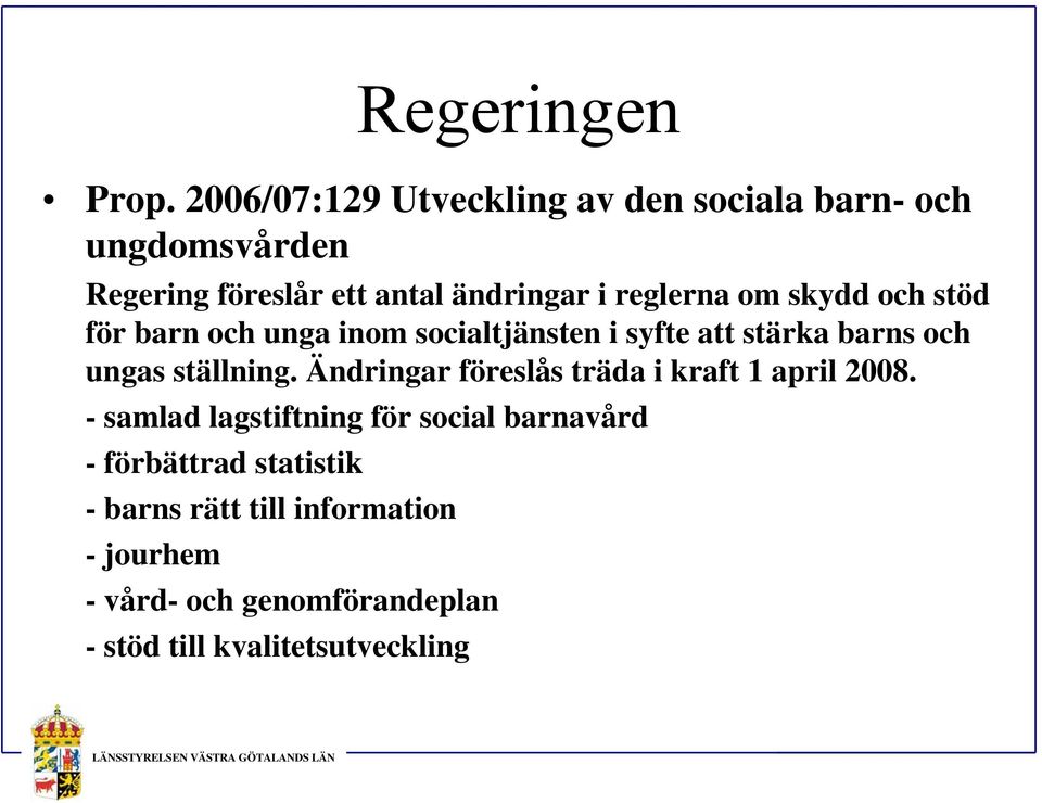 om skydd och stöd för barn och unga inom socialtjänsten i syfte att stärka barns och ungas ställning.