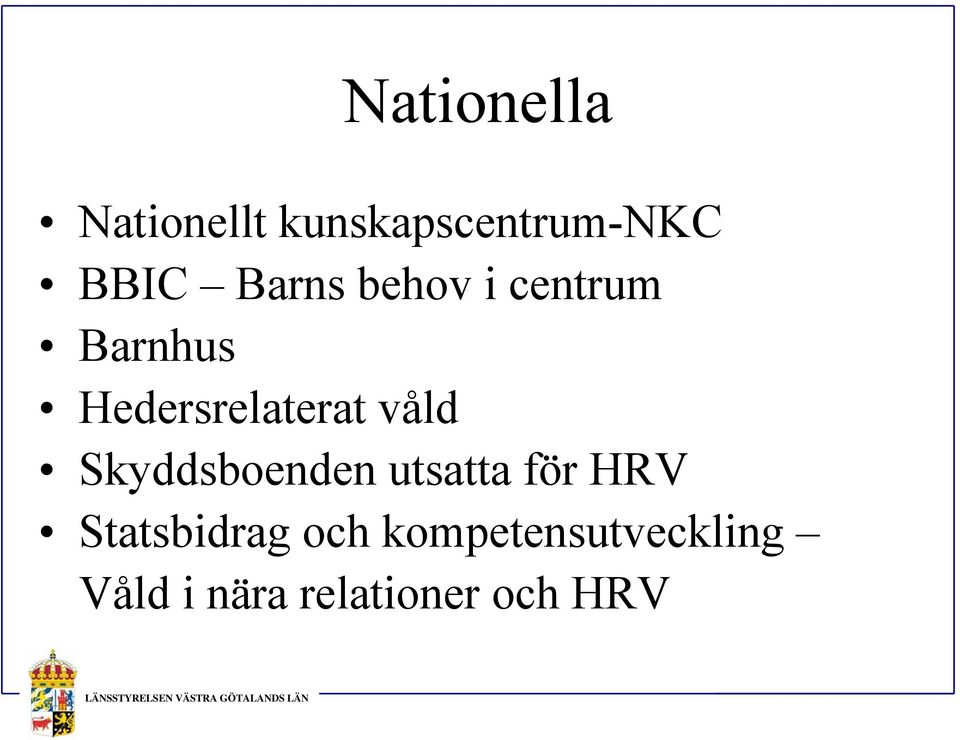 våld Skyddsboenden utsatta för HRV Statsbidrag