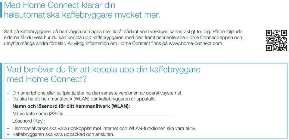 All viktig informa tion om Home Connect finns på www.home-connect.com Vad behöver du för att koppla upp din kaffebryggare med Home Connect?