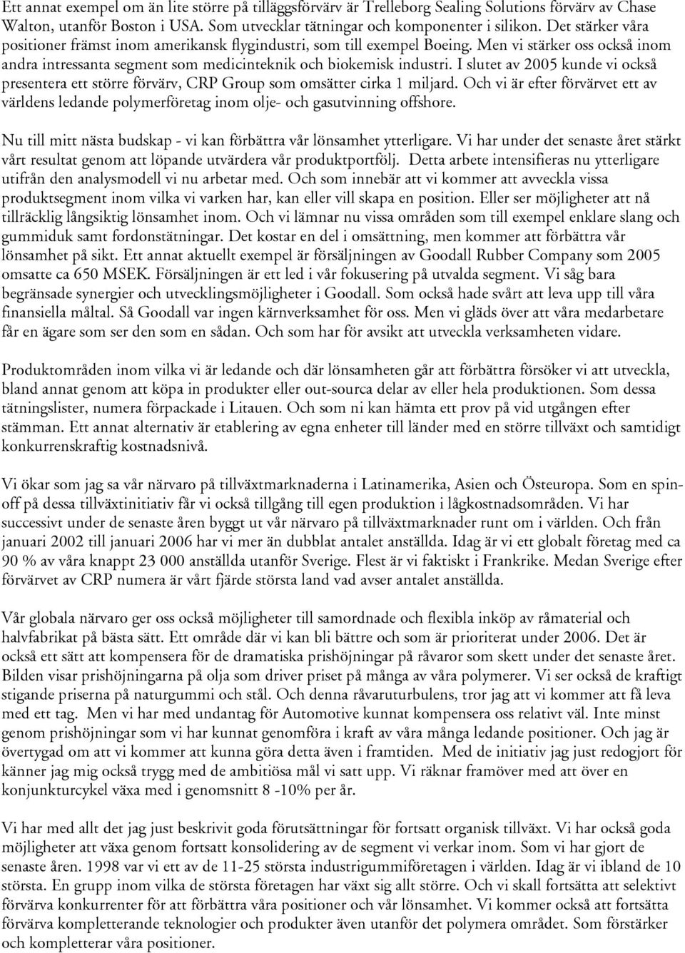 I slutet av 2005 kunde vi också presentera ett större förvärv, CRP Group som omsätter cirka 1 miljard.