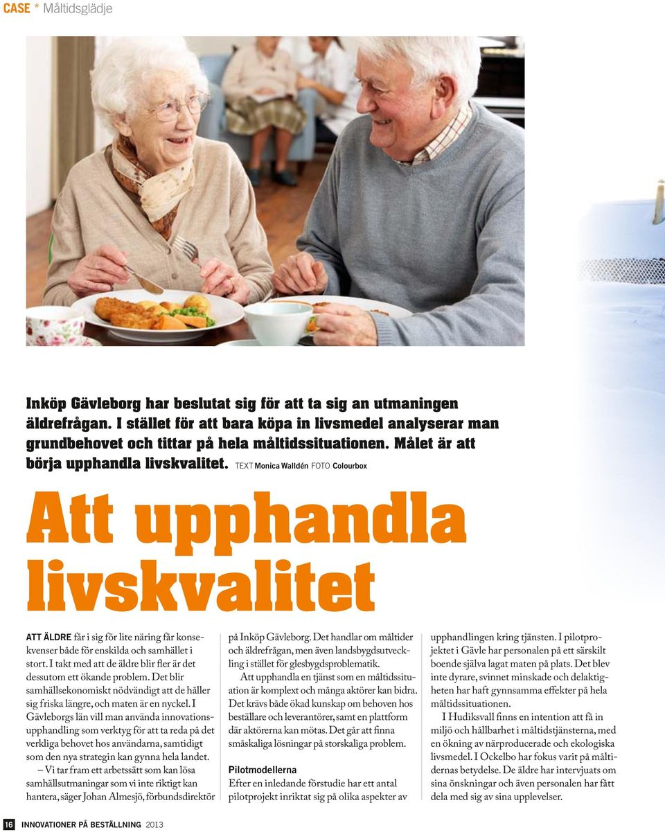 TEXT Monica Walldén FOTO Colourbox Att upphandla livskvalitet ATT ÄLDRE får i sig för lite näring får konsekvenser både för enskilda och samhället i stort.