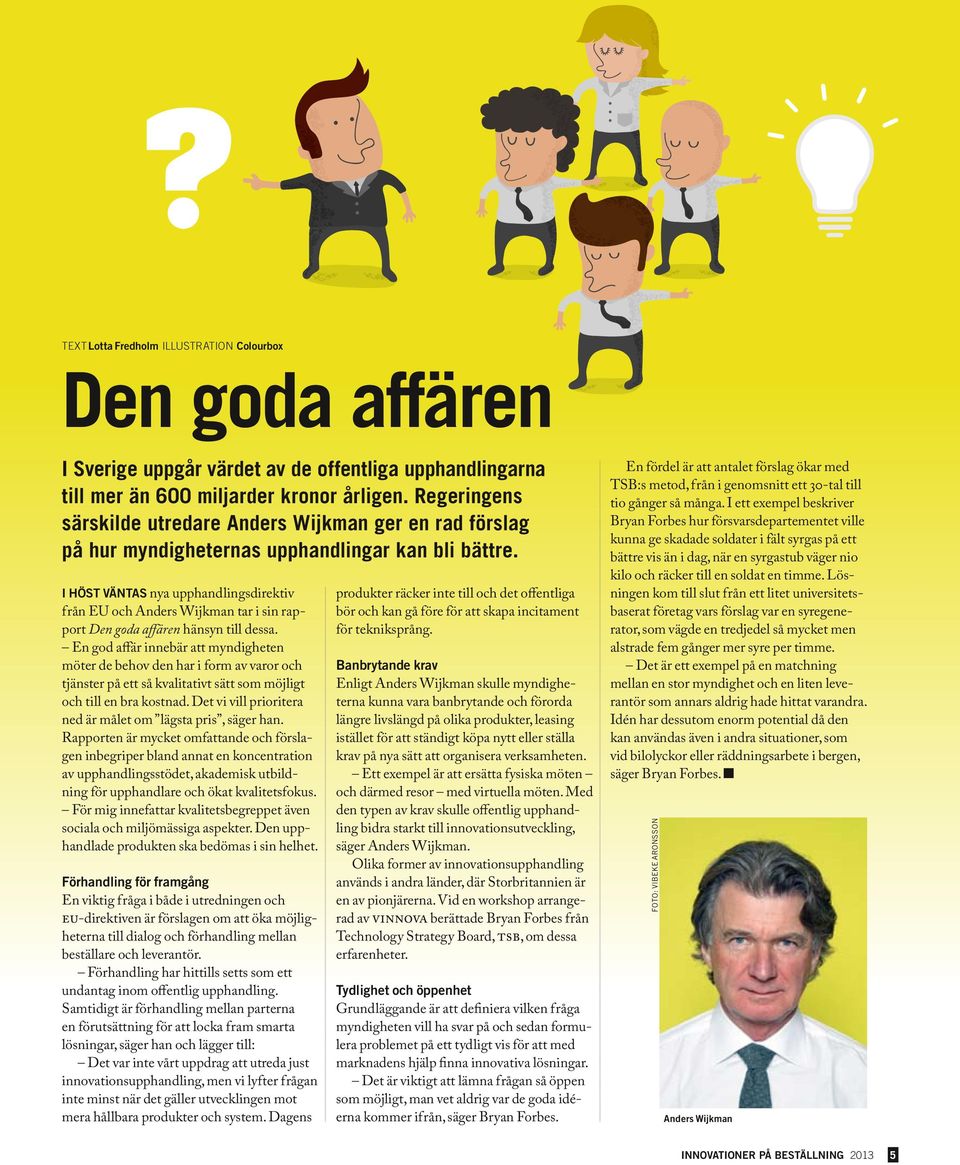 I HÖST VÄNTAS nya upphandlingsdirektiv från EU och Anders Wijkman tar i sin rapport Den goda affären hänsyn till dessa.