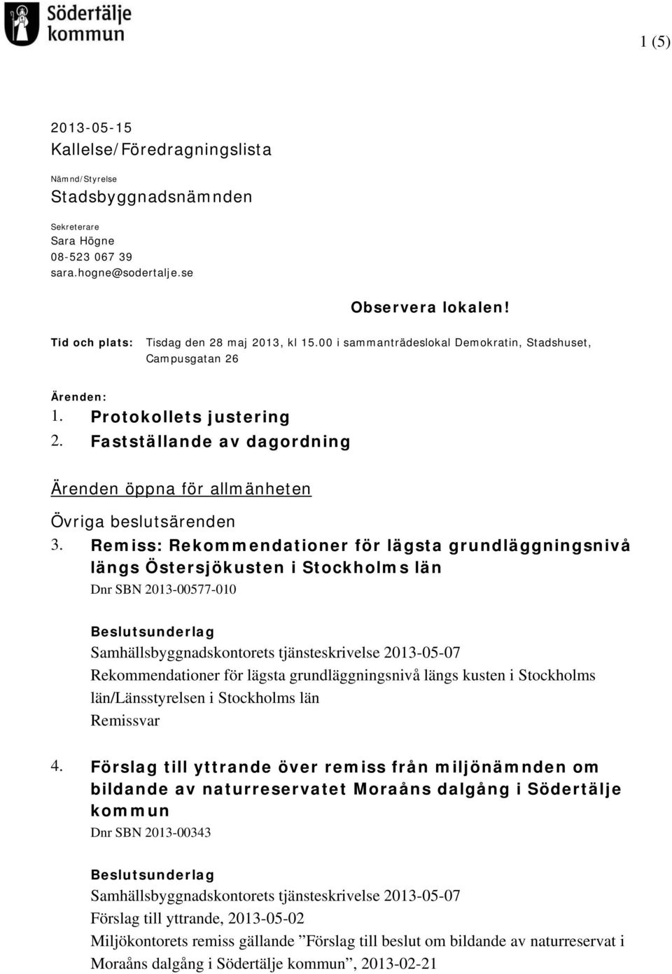 Fastställande av dagordning Ärenden öppna för allmänheten Övriga beslutsärenden 3.