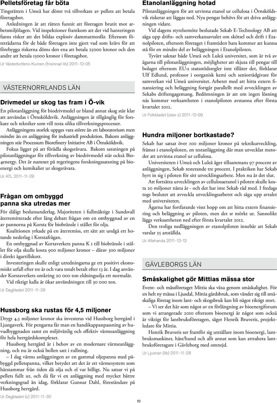 Eftersom företrädarna för de både företagen inte gjort vad som krävs för att förebygga riskerna döms den ena att betala 25000 kronor och den andre att betala 15000 kronor i företagsbot.