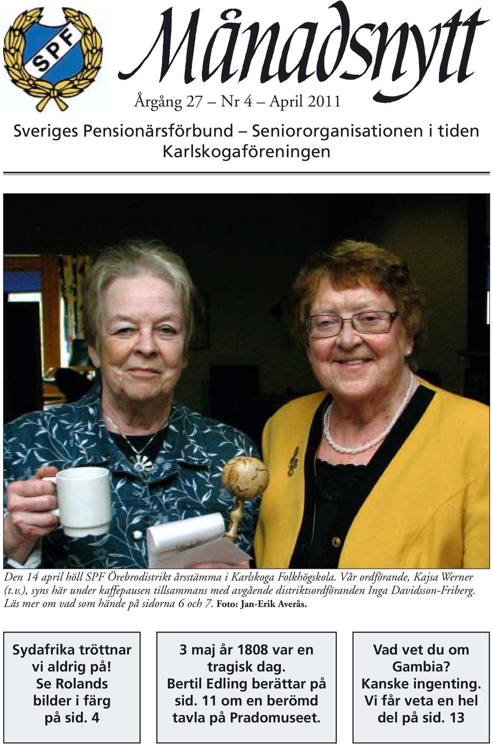 ), syns här under kaffepausen tillsammans med avgående distriktsordföranden Inga Davidsson-Friberg. Läs mer om vad som hände på sidorna 6 och 7.