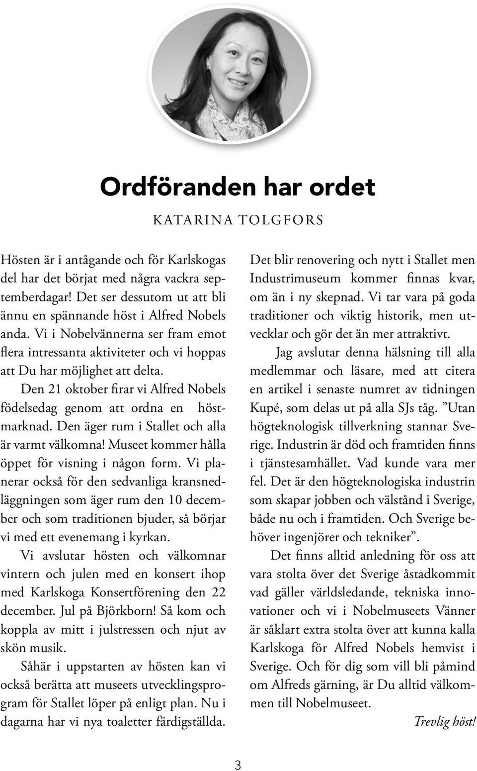 Den 21 oktober firar vi Alfred Nobels födelsedag genom att ordna en höstmarknad. Den äger rum i Stallet och alla är varmt välkomna! Museet kommer hålla öppet för visning i någon form.