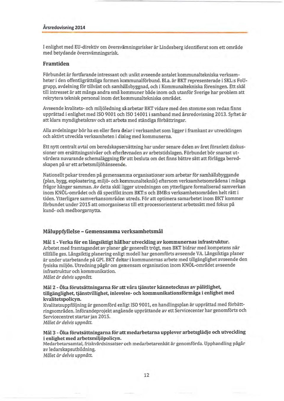 Ett skäl till intresset är att många andra små kommuner både inom och utanför Sverige har problem att rekrytera teknisk personal inom det kommunaltekniska området.