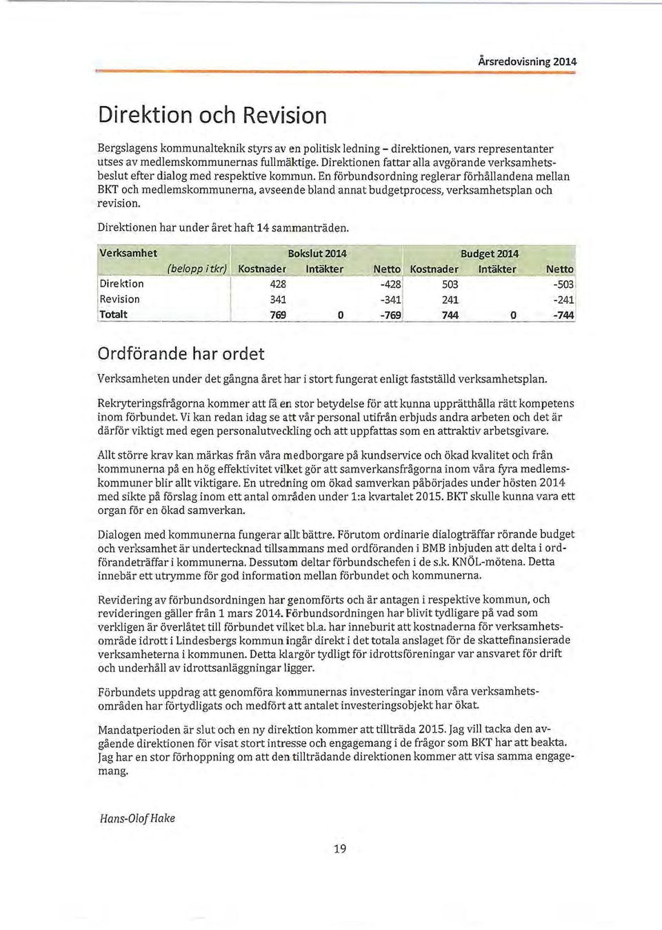 En förbundsordning reglerar förhållandena mellan BKT och medlemskommunerna, avseende bland annat budgetprocess, verksamhetsplan och revision. Direktionen har under året haft 14 sammanträden.