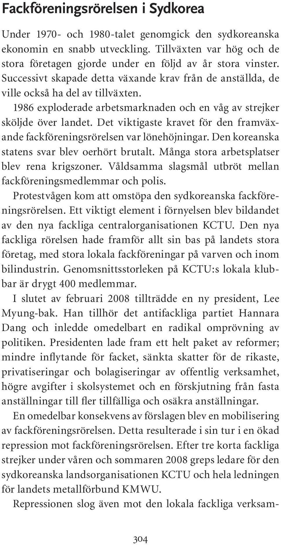 1986 exploderade arbetsmarknaden och en våg av strejker sköljde över landet. Det viktigaste kravet för den framväxande fackföreningsrörelsen var lönehöjningar.