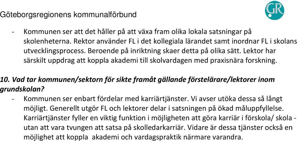 - Kommunen ser enbart fördelar med karriärtjänster. Vi avser utöka dessa så långt möjligt. Generellt utgör FL och lektorer delar i satsningen på ökad måluppfyllelse.