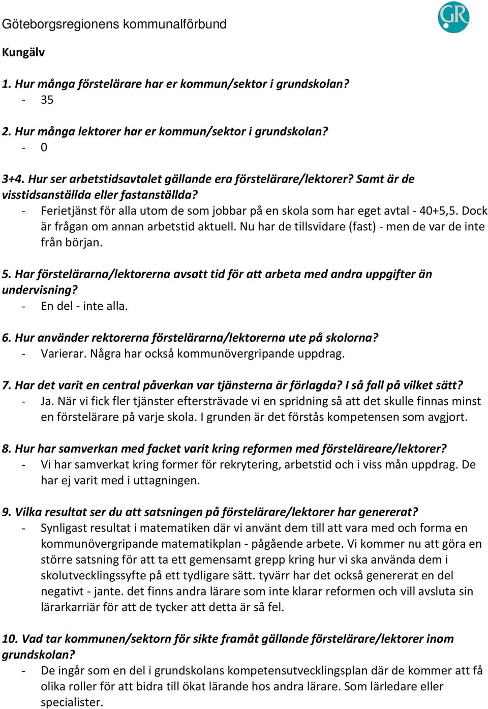 När vi fick fler tjänster eftersträvade vi en spridning så att det skulle finnas minst en förstelärare på varje skola. I grunden är det förstås kompetensen som avgjort.