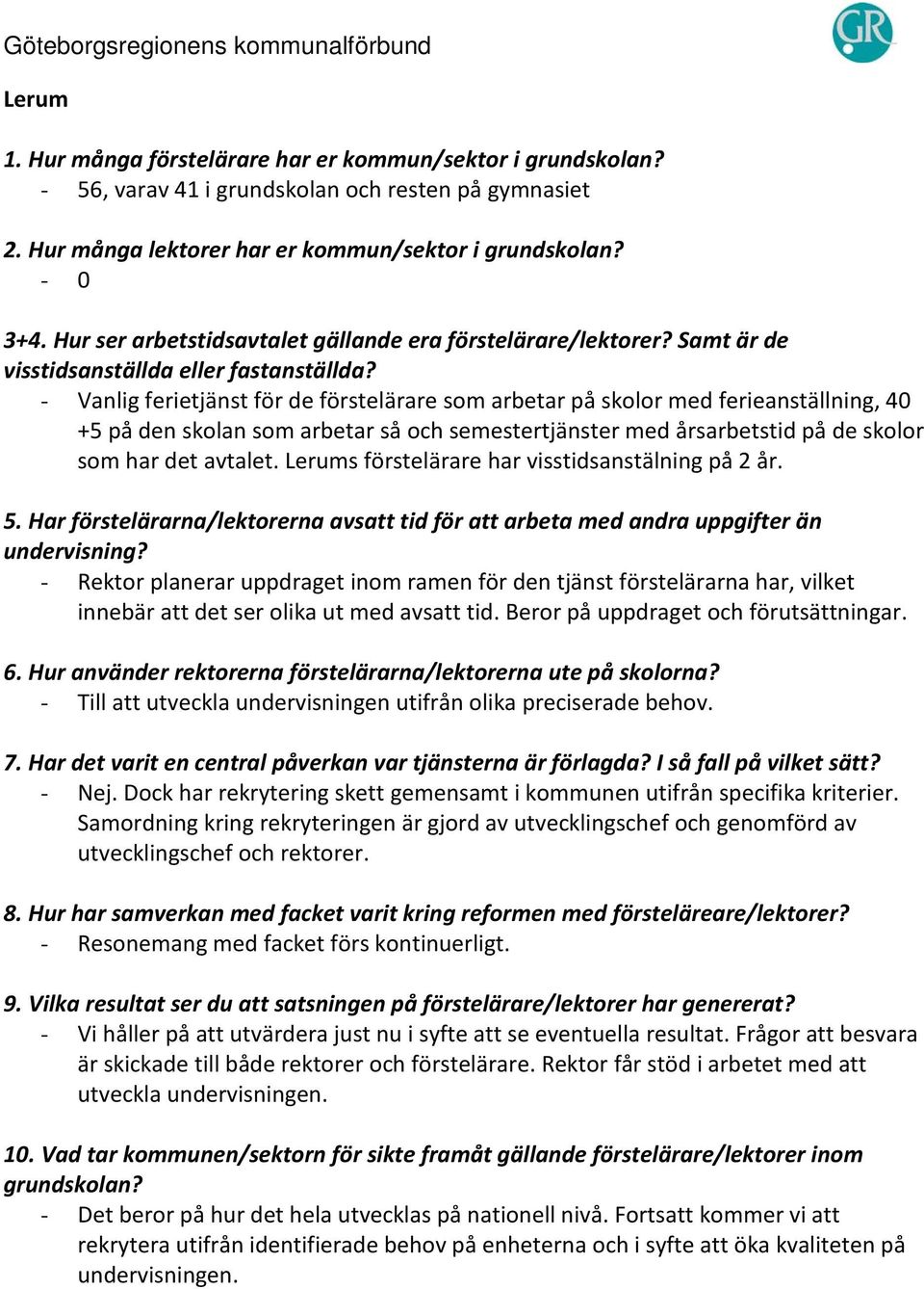 på de skolor som har det avtalet. Lerums förstelärare har visstidsanstälning på 2 år.