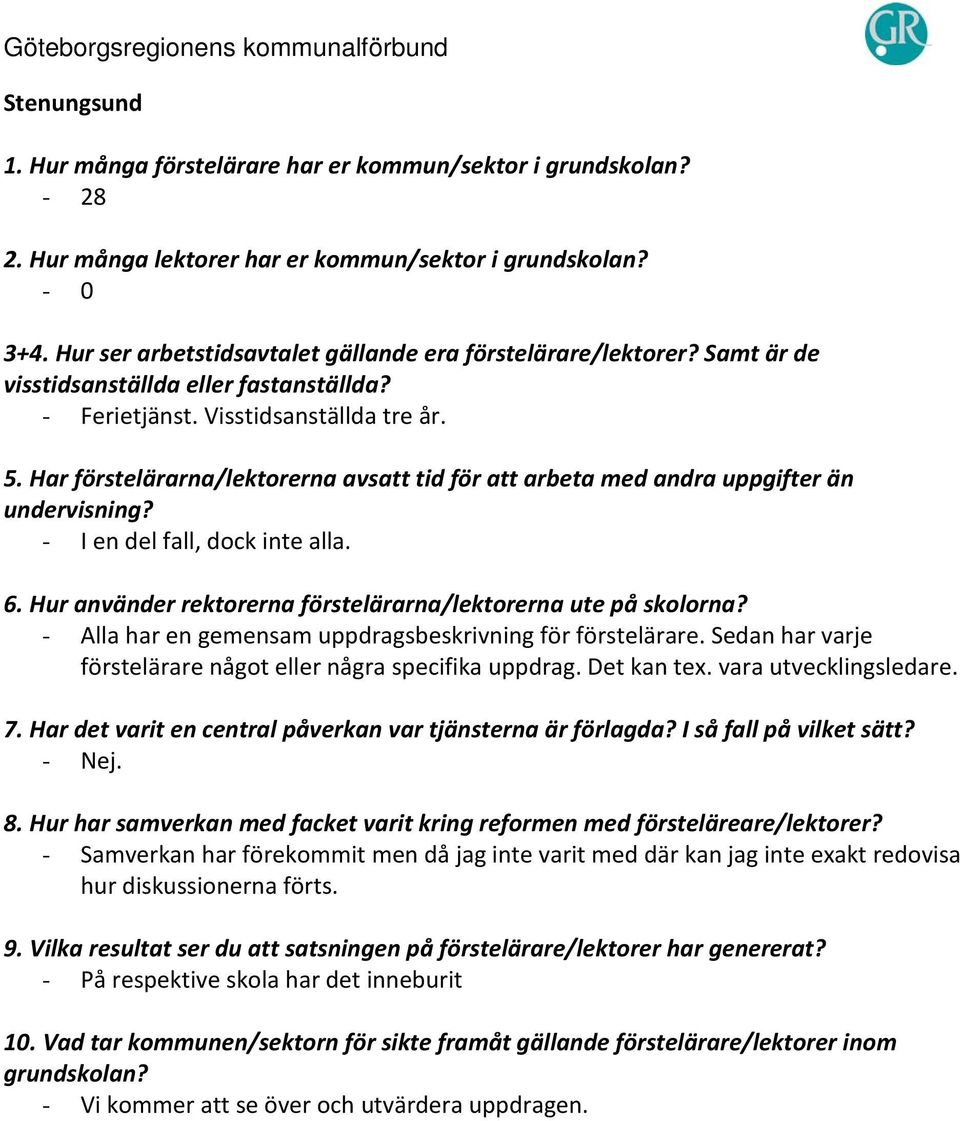 Sedan har varje förstelärare något eller några specifika uppdrag. Det kan tex. vara utvecklingsledare. - Nej.