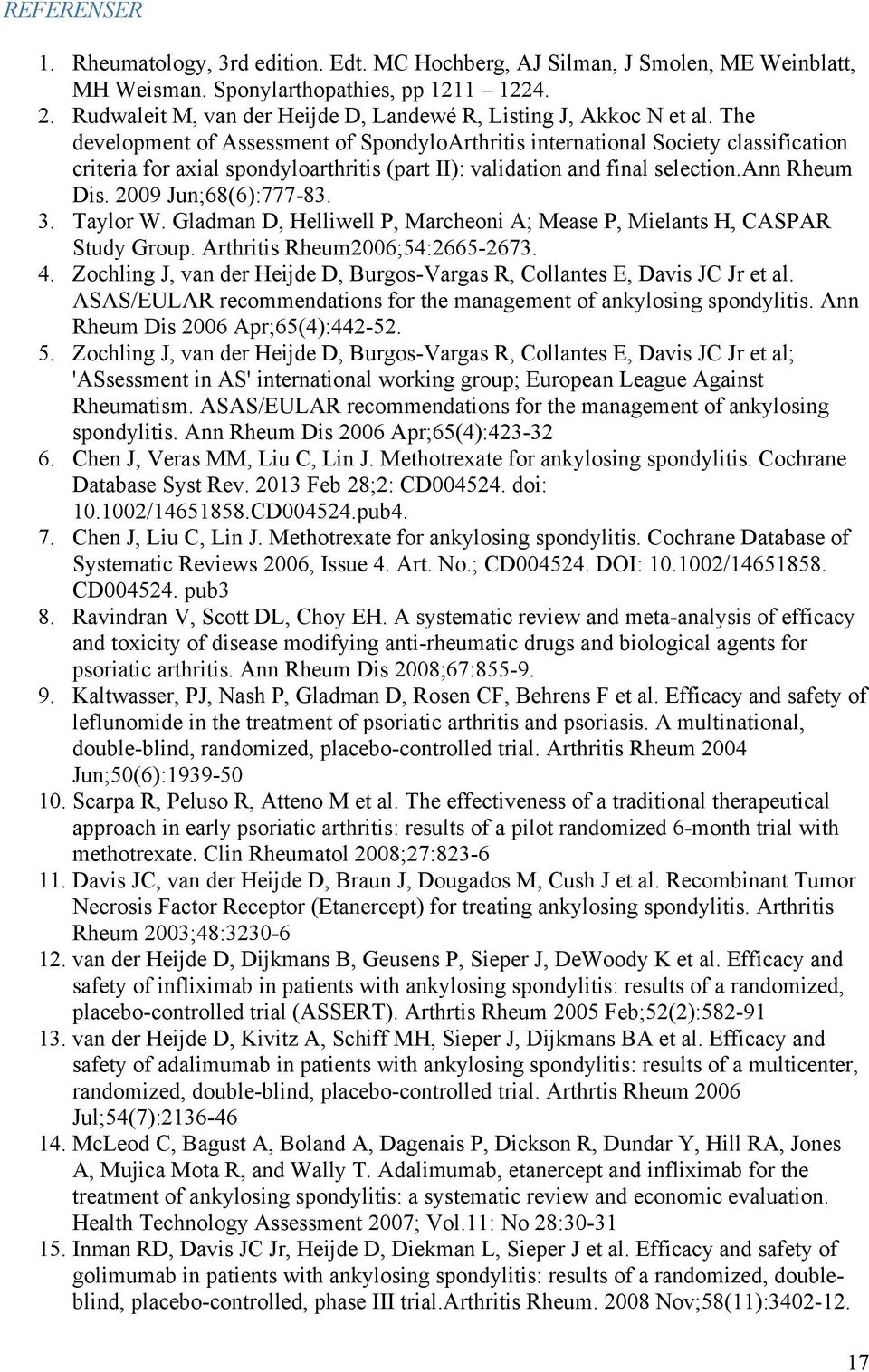 The development of Assessment of SpondyloArthritis international Society classification criteria for axial spondyloarthritis (part II): validation and final selection.ann Rheum Dis.