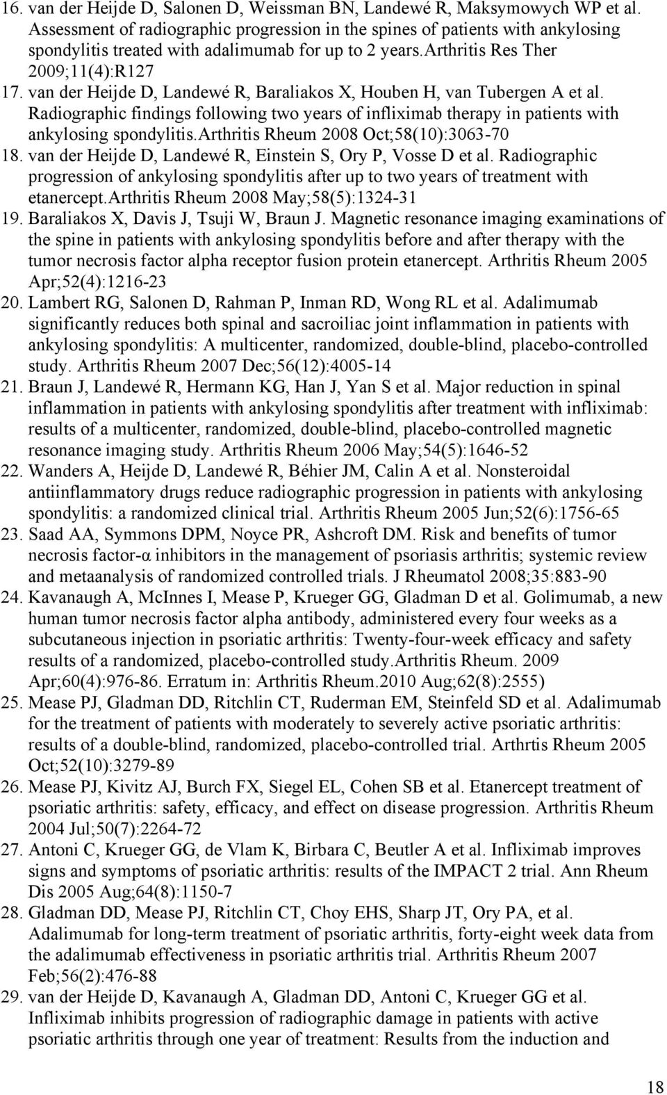 van der Heijde D, Landewé R, Baraliakos X, Houben H, van Tubergen A et al. Radiographic findings following two years of infliximab therapy in patients with ankylosing spondylitis.