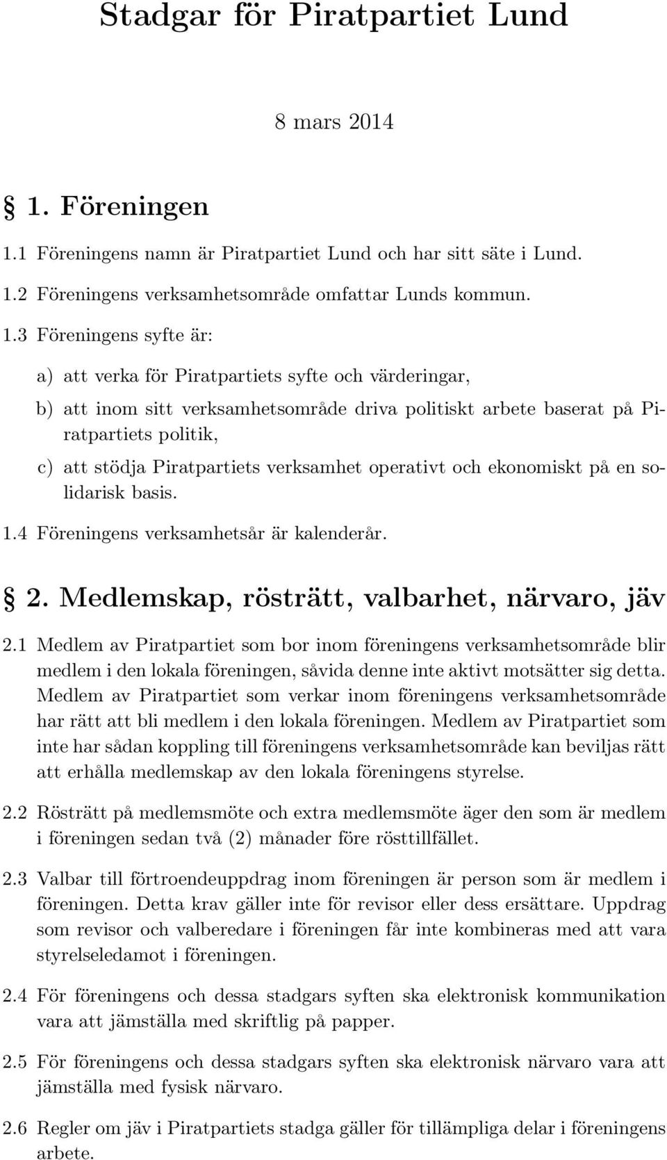 1 Föreningens namn är Piratpartiet Lund och har sitt säte i Lund. 1.