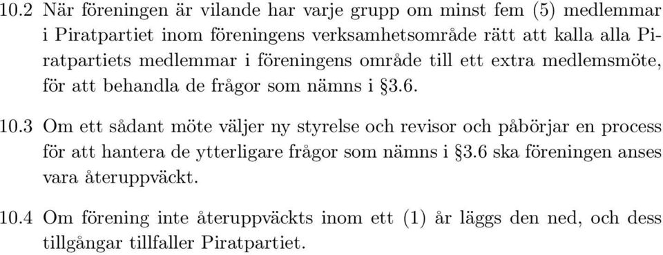 3 Om ett sådant möte väljer ny styrelse och revisor och påbörjar en process för att hantera de ytterligare frågor som nämns i 3.