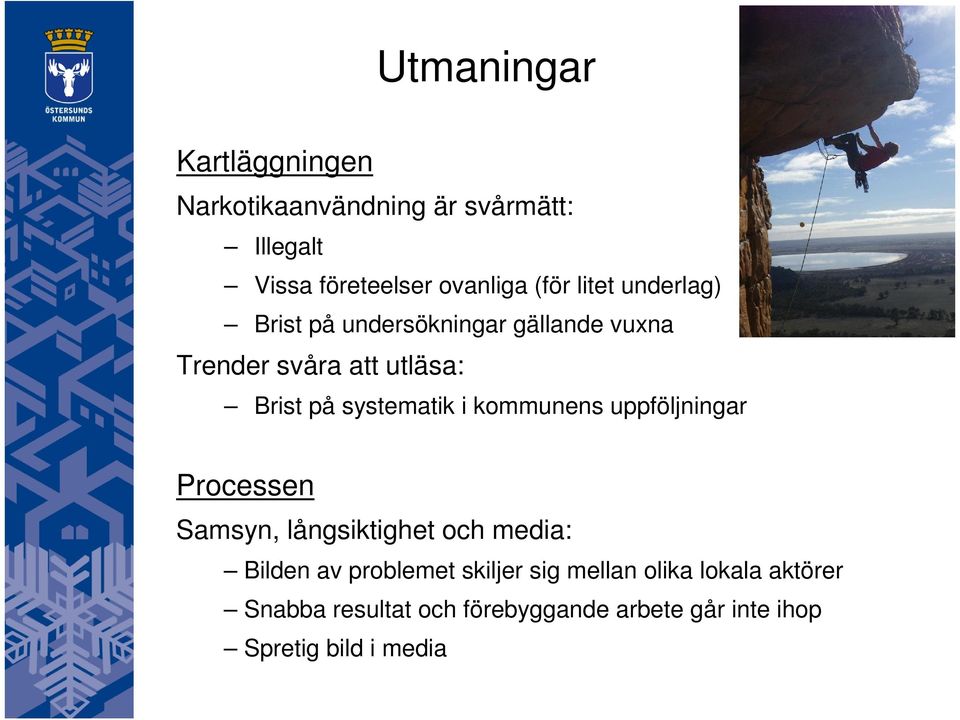 i kommunens uppföljningar Processen Samsyn, långsiktighet och media: Bilden av problemet skiljer sig