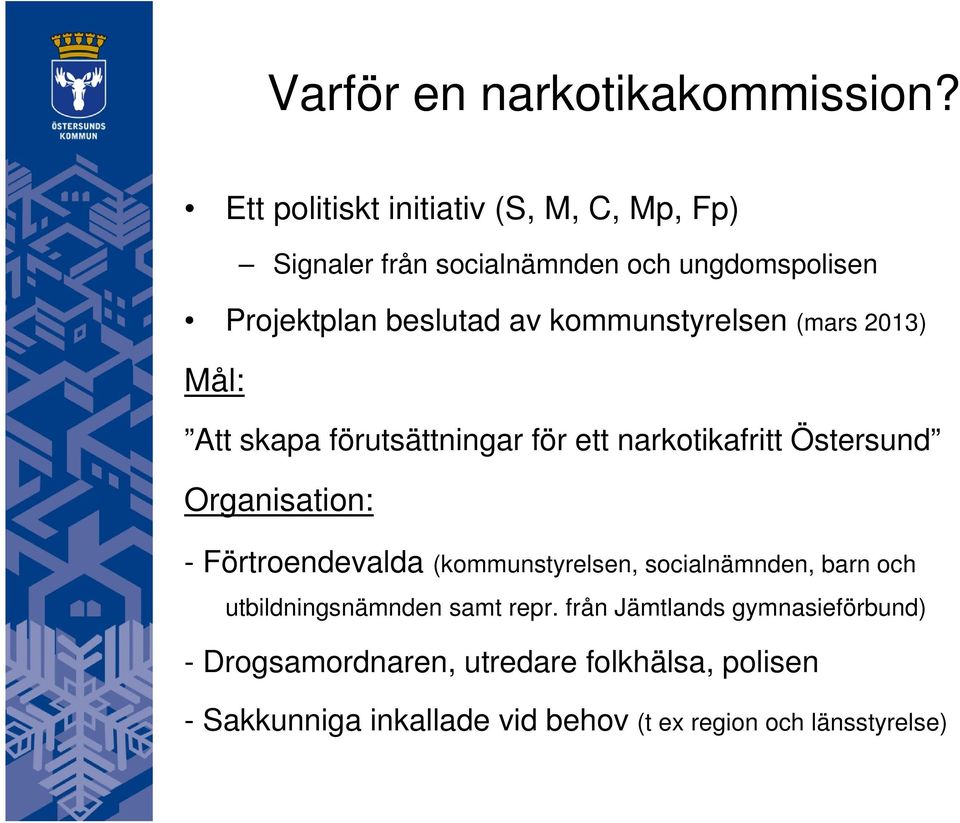 kommunstyrelsen (mars 2013) Mål: Att skapa förutsättningar för ett narkotikafritt Östersund Organisation: -