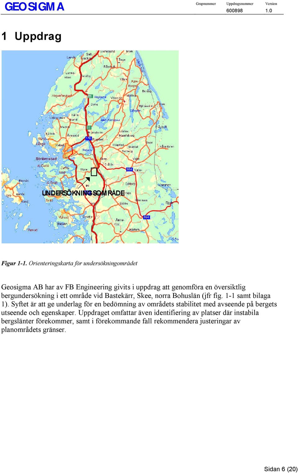 ett område vid Bastekärr, Skee, norra Bohuslän (jfr fig. 1-1 samt bilaga 1).