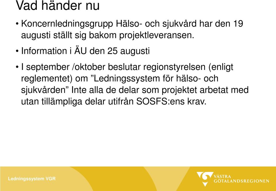 Information i ÄU den 25 augusti I september /oktober beslutar regionstyrelsen (enligt