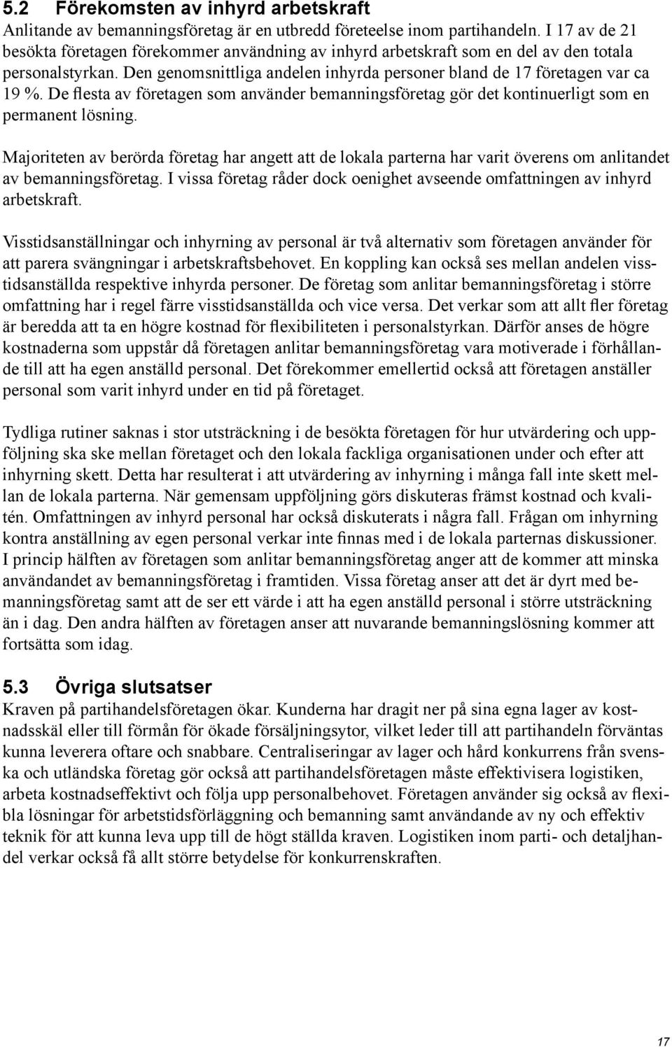 De flesta av företagen som använder bemanningsföretag gör det kontinuerligt som en permanent lösning.