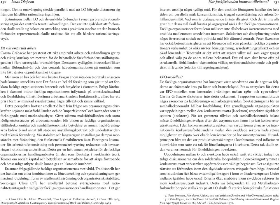 Det var inte självklart att förbunden skulle ställa sig bakom en utveckling som i praktiken innebar att den bransch förbundet representerade skulle utsättas för ett allt hårdare rationaliseringstryck.