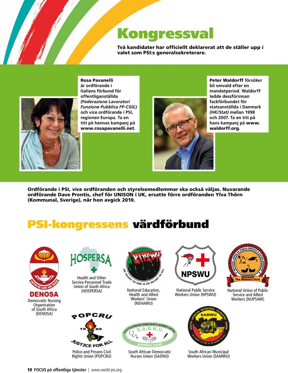 Ta en titt på hennes kampanj på www.rosapavanelli.net. Peter Waldorff försöker bli omvald efter en mandatperiod.