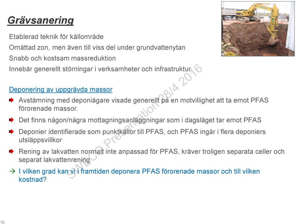 Det finns någon/några mottagningsanläggningar som i dagsläget tar emot PFAS Deponier identifierade som punktkällor till PFAS, och PFAS ingår i flera deponiers utsläppsvillkor