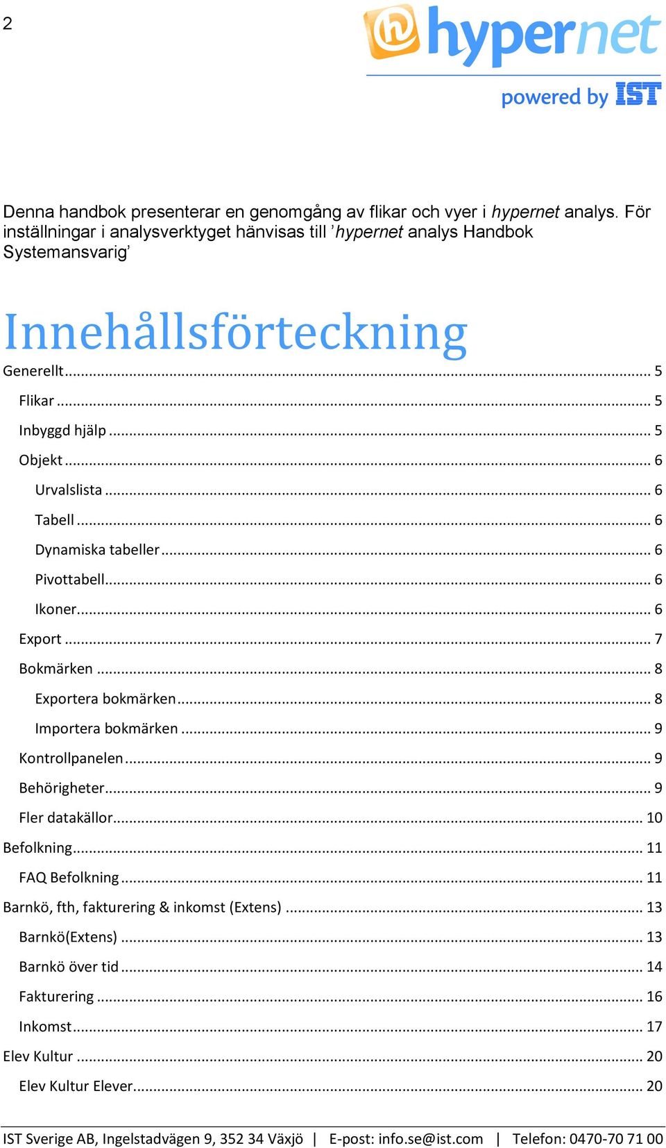 .. 6 Urvalslista... 6 Tabell... 6 Dynamiska tabeller... 6 Pivottabell... 6 Ikoner... 6 Export... 7 Bokmärken... 8 Exportera bokmärken... 8 Importera bokmärken.