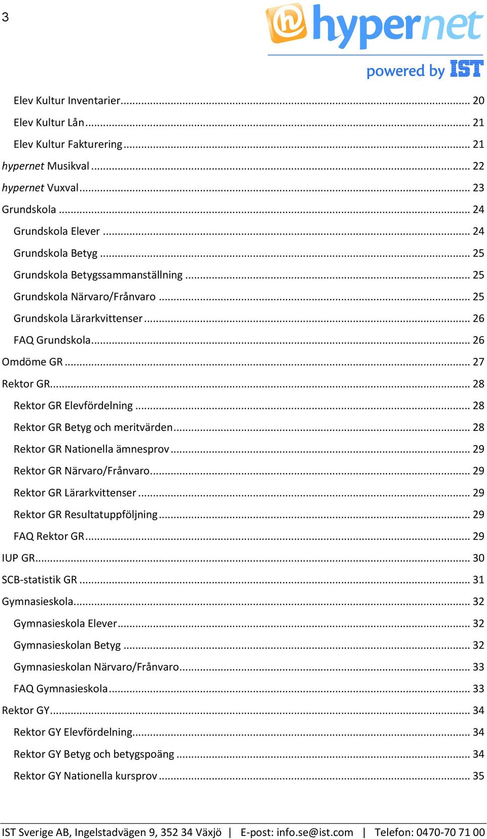 .. 28 Rektor GR Betyg och meritvärden... 28 Rektor GR Nationella ämnesprov... 29 Rektor GR Närvaro/Frånvaro... 29 Rektor GR Lärarkvittenser... 29 Rektor GR Resultatuppföljning... 29 FAQ Rektor GR.