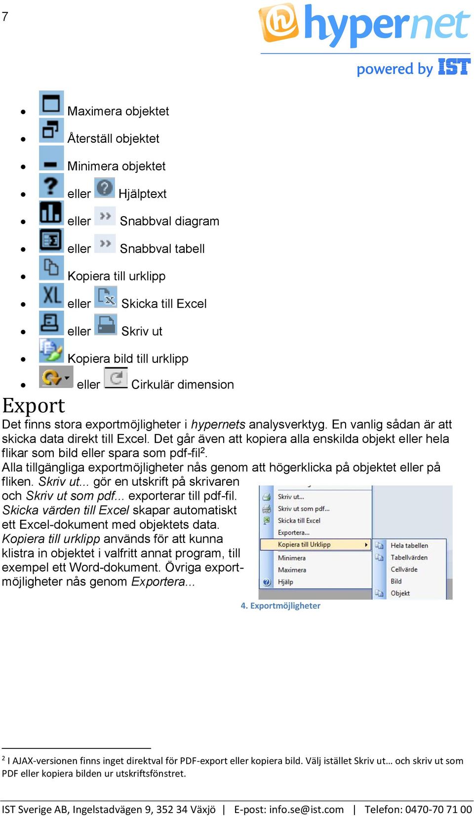 Det går även att kopiera alla enskilda objekt eller hela flikar som bild eller spara som pdf-fil 2. Alla tillgängliga exportmöjligheter nås genom att högerklicka på objektet eller på fliken. Skriv ut.