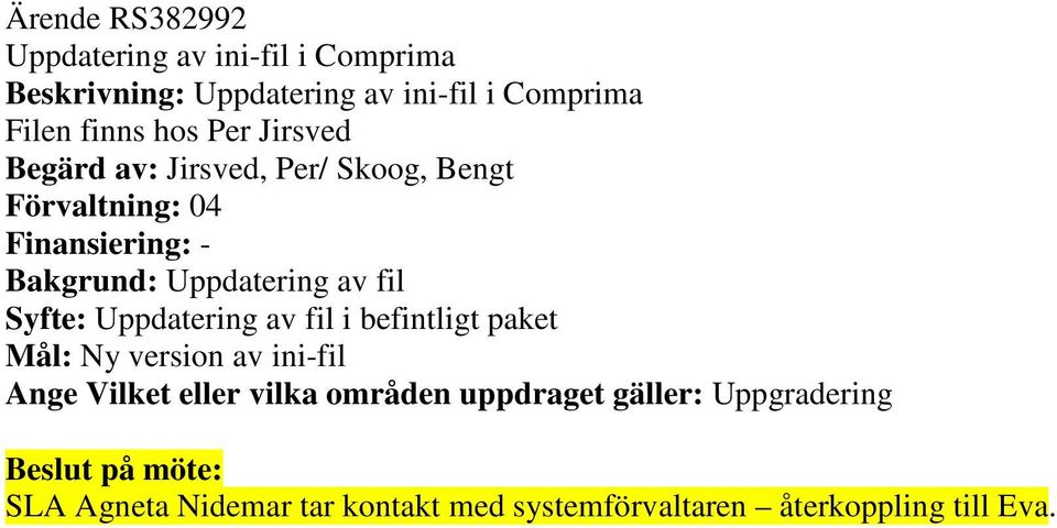 av fil Syfte: Uppdatering av fil i befintligt paket Mål: Ny version av ini-fil Ange Vilket eller vilka