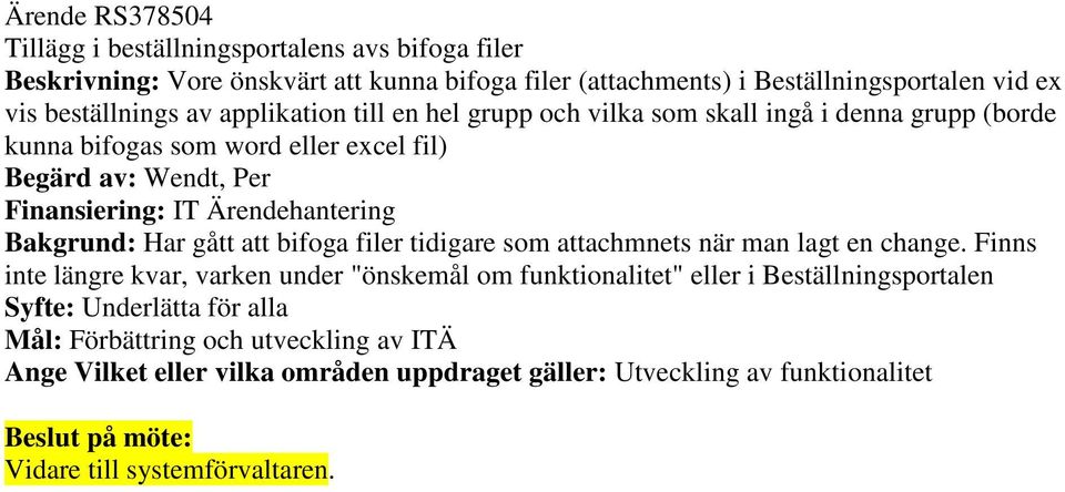 Bakgrund: Har gått att bifoga filer tidigare som attachmnets när man lagt en change.